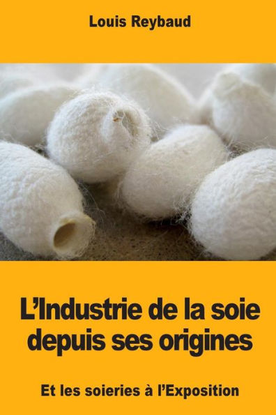 L'Industrie de la soie depuis ses origines et les soieries ï¿½ l'Exposition