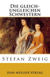 Title: Die gleich-ungleichen Schwestern, Author: Stefan Zweig