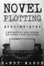 Novel Plotting: Step-by-Step - 2 Manuscripts in 1 Book - Essential Fiction Plotting, Plot Outline and Novel Plot Writing Tricks Any Writer Can Learn