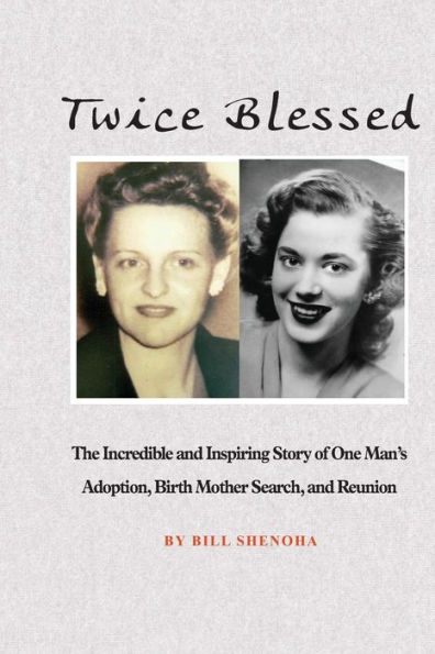 Twice Blessed: The Incredible and Inspiring Story of One Man's Adoption, Birth Mother Search, and Reunion