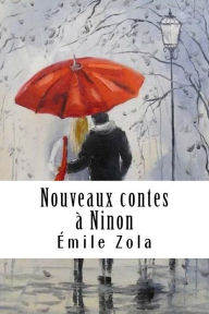 Title: Nouveaux contes à Ninon, Author: Emile Zola