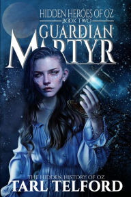 Title: Guardian Martyr: An Epic Fairy Tale Adventure, Author: Tarl Telford