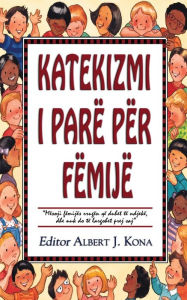 Title: Katekizmi i Parë për Fëmijë, Author: Albert J. Kona