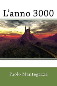 Title: L'anno 3000, Author: Paolo Mantegazza