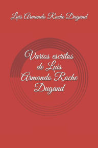Title: varios escritos de luis armando roche dugand, Author: Luis Armando Roche Dugand