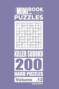 Title: The Mini Book of Logic Puzzles - Killer Sudoku 200 Hard (Volume 12), Author: Mykola Krylov