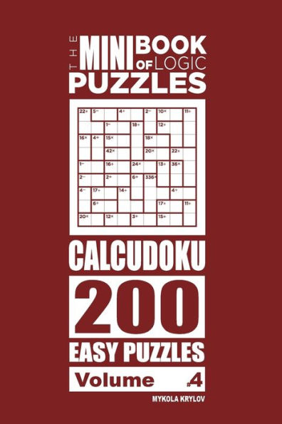 The Mini Book of Logic Puzzles - Calcudoku 200 Easy (Volume 4)
