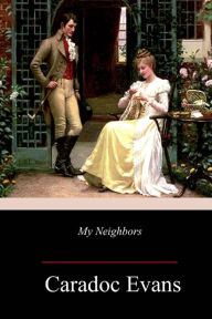 Title: My Neighbors, Author: Caradoc Evans