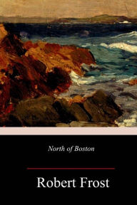 Title: North of Boston, Author: Robert Frost