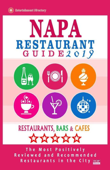 Napa Restaurant Guide 2019: Best Rated Restaurants in Napa, California - 350 Restaurants, Bars and Cafés recommended for Visitors, 2019