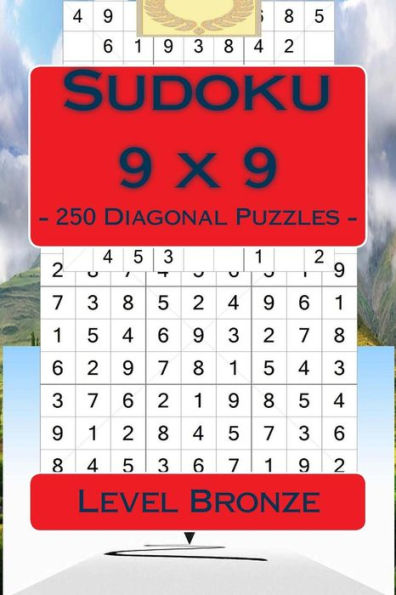 Sudoku 9 X 9 - 250 Diagonal Puzzles - Level Bronze: For Connoisseurs of Sudoku