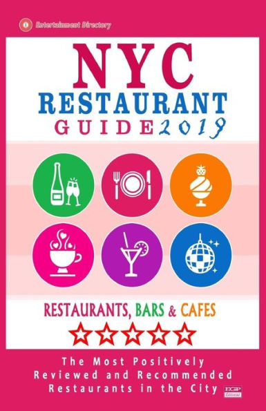 NYC Restaurant Guide 2019: Best Rated Restaurants in NYC - 500 restaurants, bars and cafï¿½s recommended for visitors, 2019