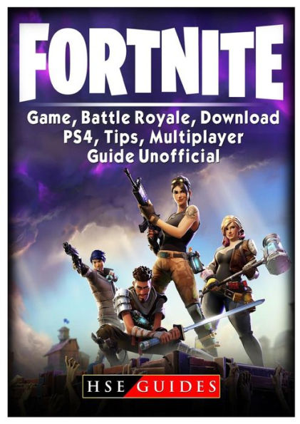 Fortnite Game, Battle Royale, Download, PS4, Tips, Multiplayer, Guide Unofficial