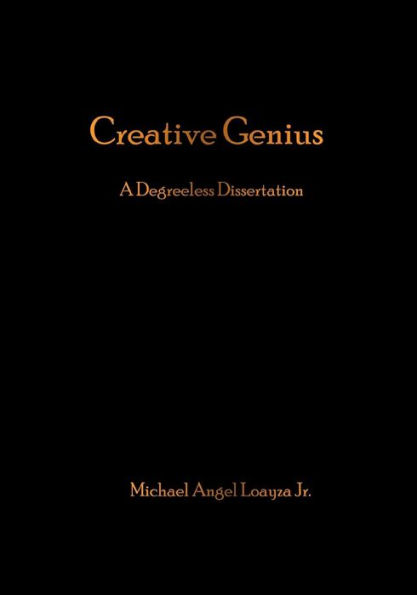 Creative Genius: A Degreeless Dissertation