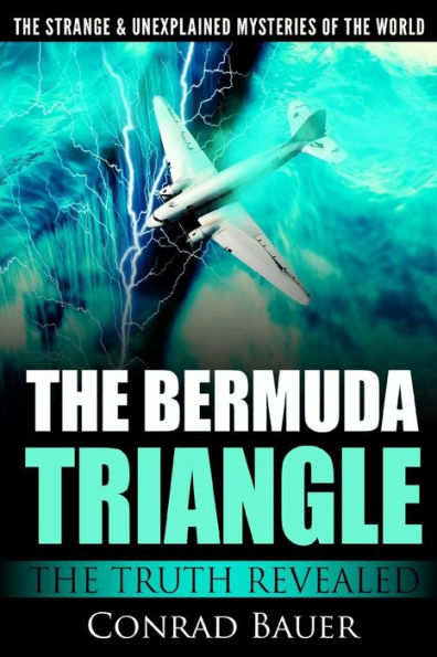 The Strange and Unexplained Mysteries of the World - The Bermuda Triangle: The Truth Revealed