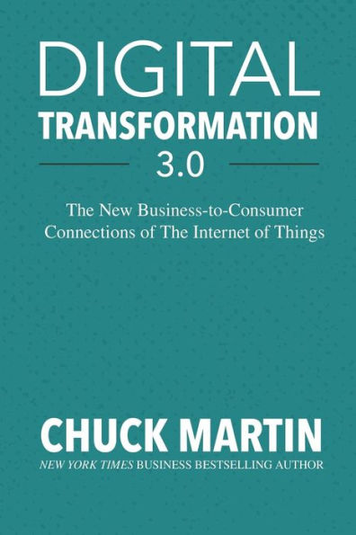 Digital Transformation 3.0: The New Business-To-Consumer Connections of the Internet of Things