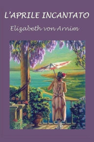 Title: L'aprile incantato, Author: Elizabeth Von Arnim