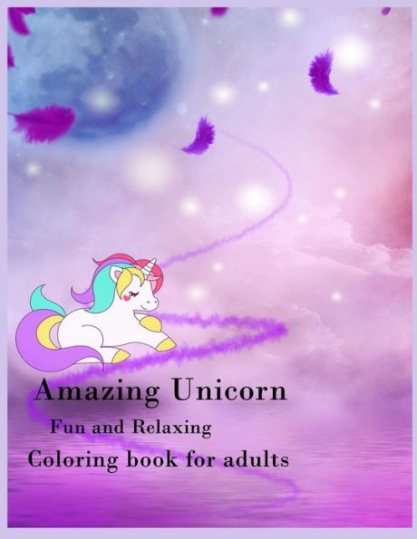 Amazing Unicorn Fun and relaxing Coloring book for adults: Amazing Unicorn coloring book for adults , relax , Stress relieve , Meditation , Anxiety Relieve , Fun , Holiday hobbies