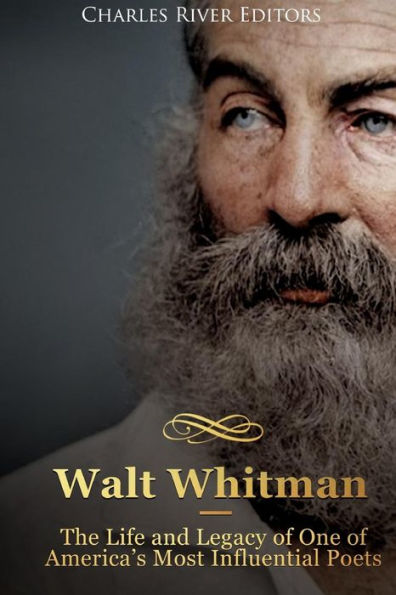 Walt Whitman: The Life and Legacy of One of America's Most Influential Poets