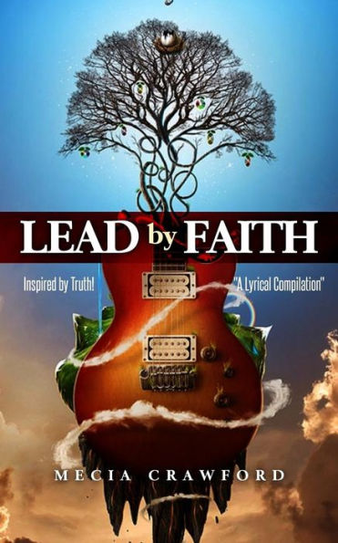 Lead by Faith Inspired by Truth: "A Lyrical Compilation"