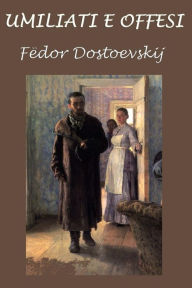 Title: Umiliati e offesi, Author: Fyodor Mikhailovich Dostoevsky