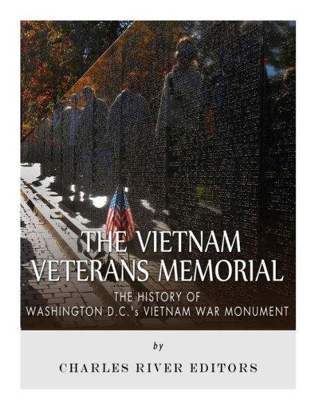 The Vietnam Veterans Memorial: The History of Washington D.C.'s Vietnam War Monument