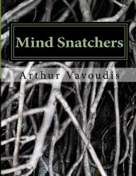 Title: Mind Snatchers: The Devil Has A Name it is Sodium Pentithol! About a child who risked everything to save other children A true autobiography by Untied Laces, Author: Arthur Plato Vavoudis