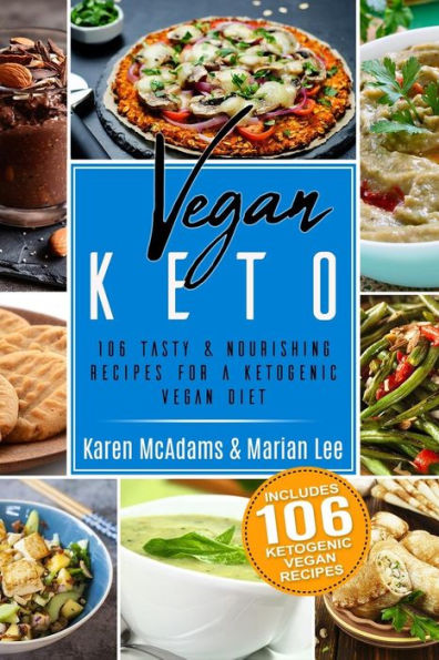 Vegan Keto: 106 Tasty & Nourishing Recipes for a Ketogenic Vegan Diet