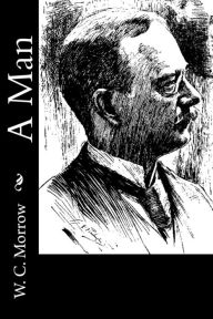 Title: A Man, Author: W C Morrow