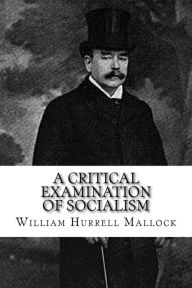 Title: A Critical Examination of Socialism, Author: William Hurrell Mallock