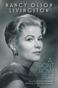 Ebook downloads in pdf format A Front Row Seat: An Intimate Look at Broadway, Hollywood, and the Age of Glamour 9781985900387 PDB