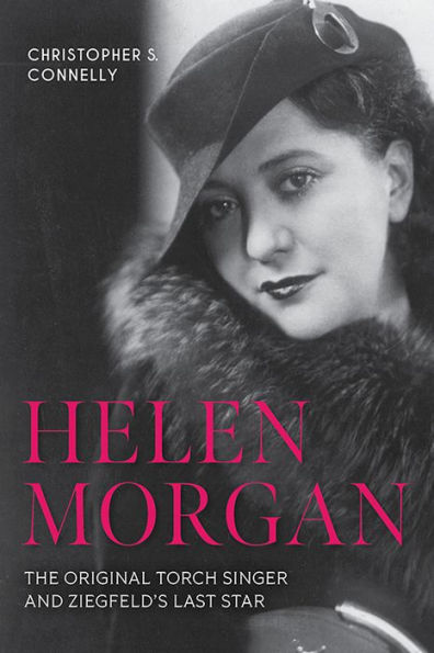 Helen Morgan: The Original Torch Singer and Ziegfeld's Last Star