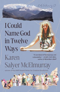 Title: I Could Name God in Twelve Ways: Essays, Author: Karen Salyer McElmurray