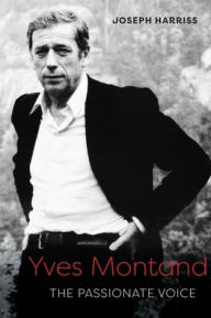 Title: Yves Montand: The Passionate Voice, Author: Joseph Harriss