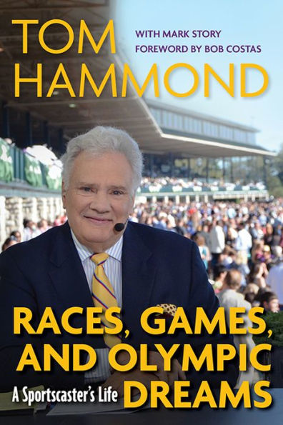 Races, Games, and Olympic Dreams: A Sportscaster's Life by Tom
