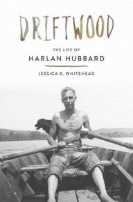Ebook free french downloads Driftwood: The Life of Harlan Hubbard 9781985901544 by Jessica K. Whitehead (English literature)