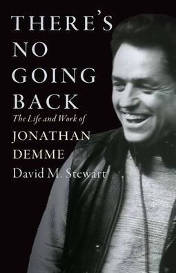 There's No Going Back: The Life and Work of Jonathan Demme