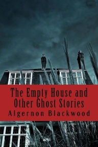 Title: The Empty House and Other Ghost Stories, Author: Algernon Blackwood