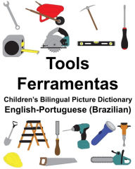 Title: English-Portuguese (Brazilian) Tools/Ferramentas Children's Bilingual Picture Dictionary, Author: Suzanne Carlson