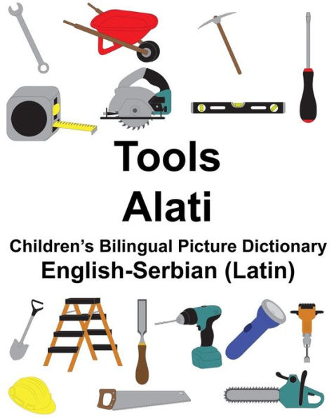 English-Serbian (Latin) Tools/Alati Children's Bilingual Picture Dictionary
