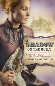 Title: The Shadow on the Quilt, Author: Stephanie Grace Whitson