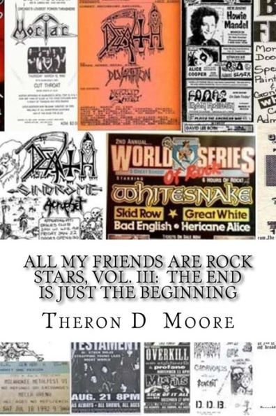 All My Friends Are Rock Stars, Vol. III: The End is just the Beginning: Hard Rock / Metal / Punk scenes of Chicago, Freeport, Rockford Illinois & Madison, Milwaukee Wisconsin