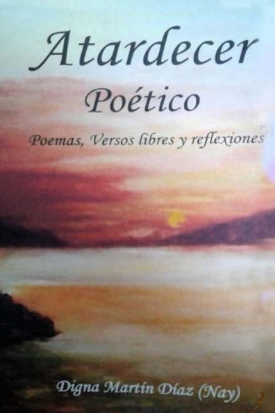 Atardecer Poético: Poemas, Versos Libres y Reflexiones
