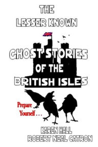 Title: The Lessor Known Ghost Stories of the British Isles, Author: Robert Neal Catron