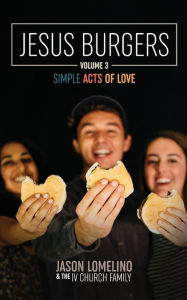 Title: Jesus Burgers Volume 3: Simple Acts of Love, Author: Jason Lomelino