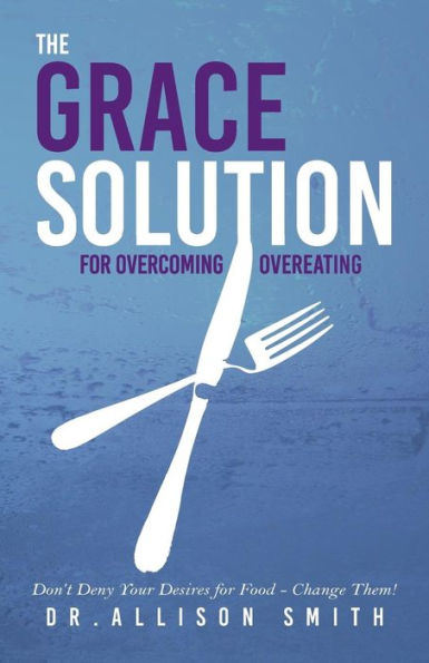 The Grace Solution: for Overcoming Overeating