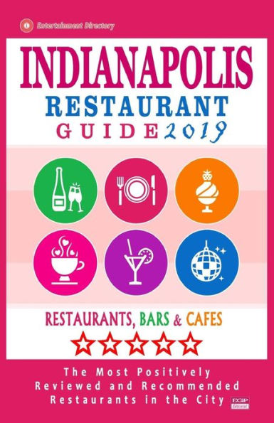 Indianapolis Restaurant Guide 2019: Best Rated Restaurants in Indianapolis, Indiana - 500 Restaurants, Bars and Cafés recommended for Visitors, 2019