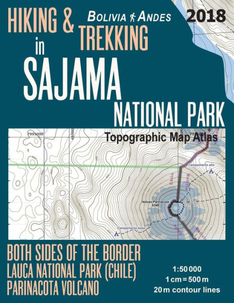 Hiking & Trekking in Sajama National Park Bolivia Andes Topographic Map Atlas Both Sides of the Border Lauca National Park (Chile) Parinacota Volcano 1: 50000: Trails, Hikes & Walks Topographic Map