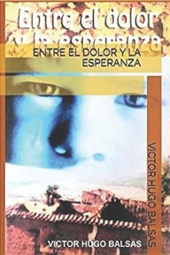 Title: Entre El Dolor Y La Esperanza, Author: Victor Hugo Balsas