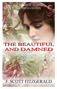 Title: The Beautiful And Damned - The Original Classic (Bee Press Edition), Author: F. Scott Fitzgerald